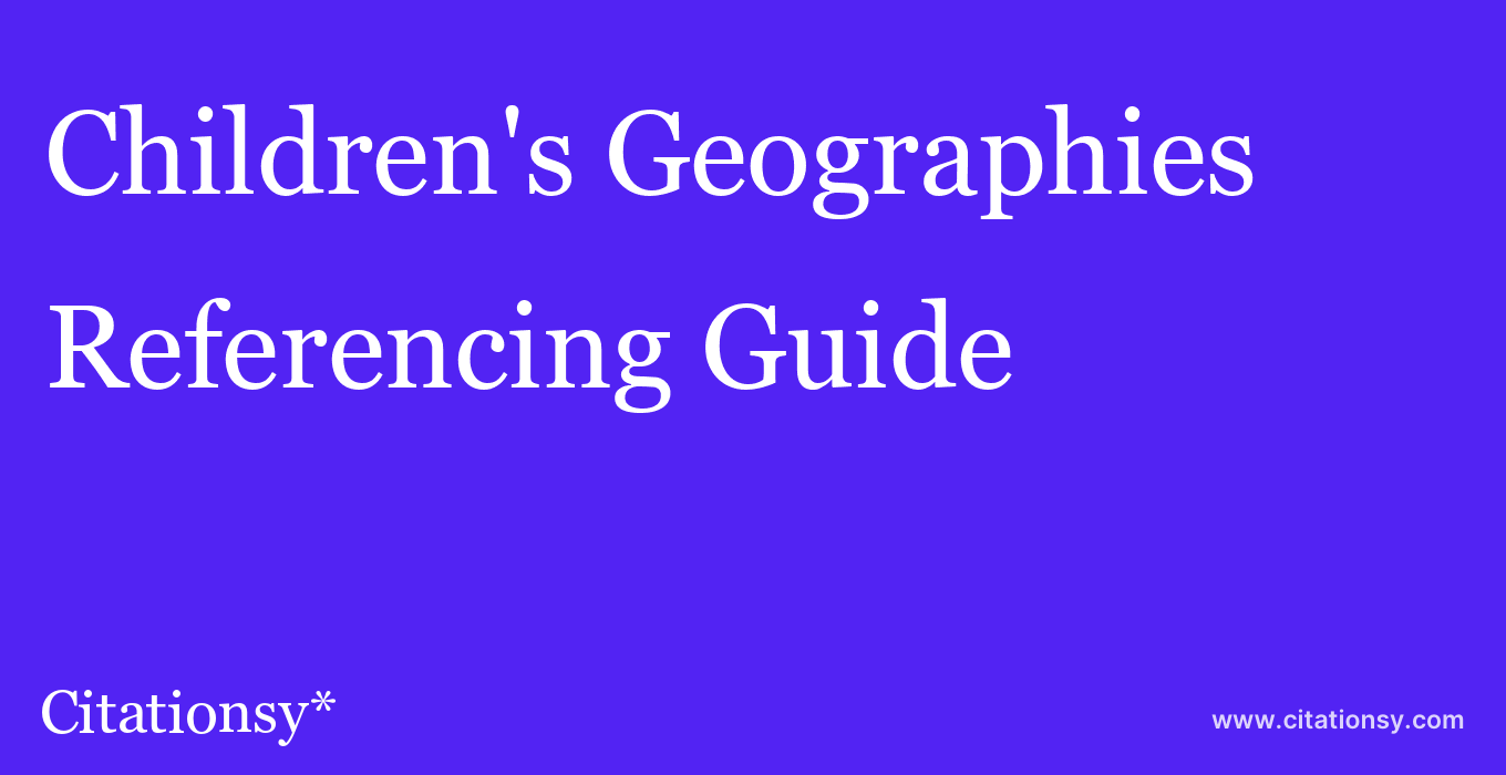 cite Children's Geographies  — Referencing Guide
